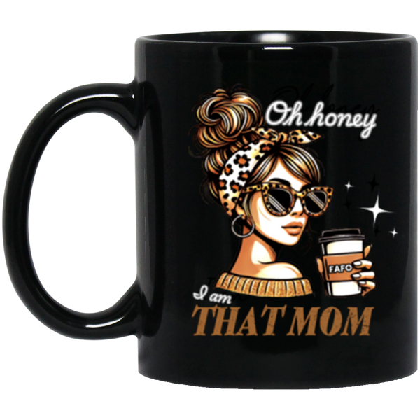 Black mug with a graphic of a woman holding a coffee cup and text 'Oh honey I am THAT MOM' on a white background.