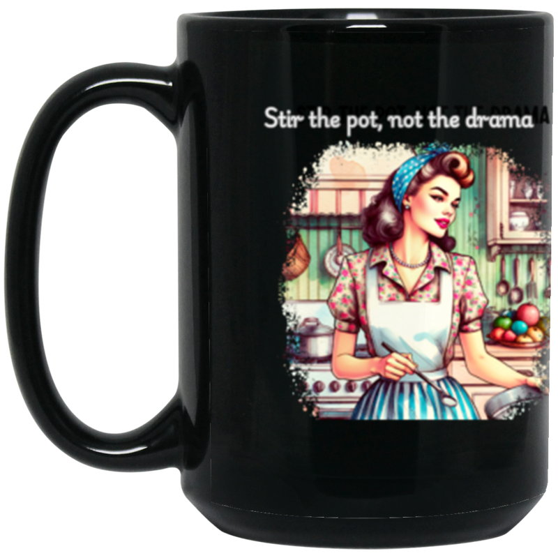 Black mug with a graphic of a woman in a kitchen and text 'Stir the pot, not the drama'.